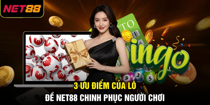 3 ưu điểm của lô đề NET88 chinh phục người chơi