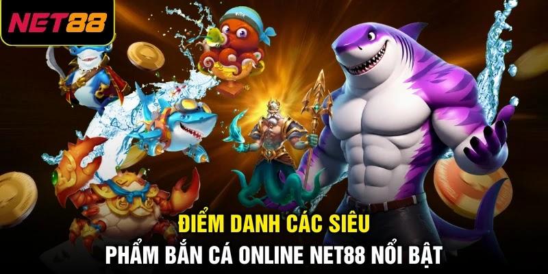 Điểm danh các siêu phẩm bắn cá online NET88 nổi bật Điểm danh các siêu phẩm bắn cá online NET88 nổi bật