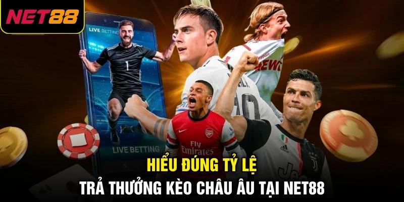Hiểu đúng tỷ lệ trả thưởng kèo châu Âu tại NET88 Hiểu đúng tỷ lệ trả thưởng kèo châu Âu tại NET88