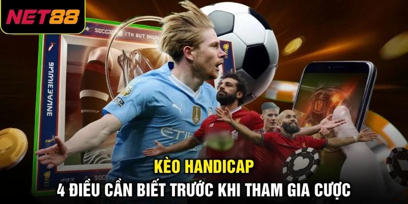 Kèo Handicap - 4 Điều Cần Biết Trước Khi Tham Gia Cược 1 Kèo Handicap - 4 Điều Cần Biết Trước Khi Tham Gia Cược