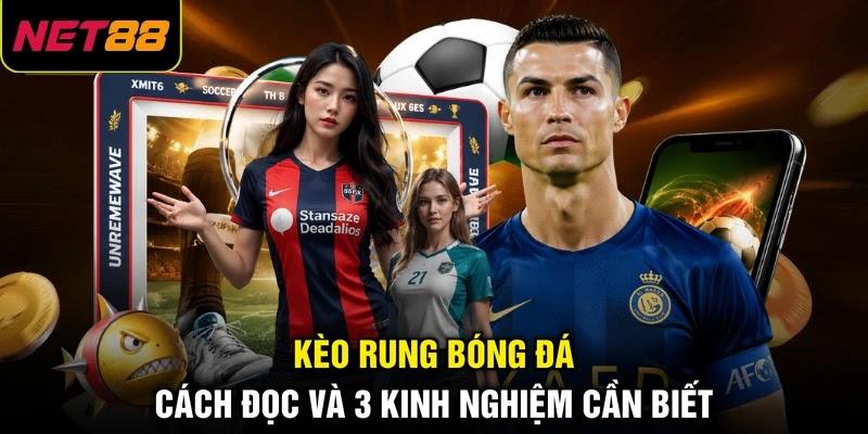 Kèo Rung Bóng Đá - Cách Đọc Và 3 Kinh Nghiệm Cần Biết 1 Kèo Rung Bóng Đá - Cách Đọc Và 3 Kinh Nghiệm Cần Biết