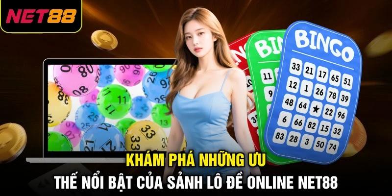 Khám phá những ưu thế nổi bật của sảnh lô đề online NET88