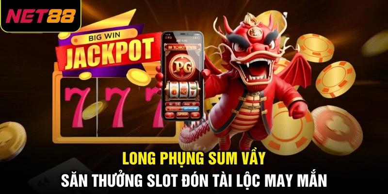 Long Phụng Sum Vầy | Săn Thưởng Slot Đón Tài Lộc May Mắn 1 Long Phụng Sum Vầy | Săn Thưởng Slot Đón Tài Lộc May Mắn