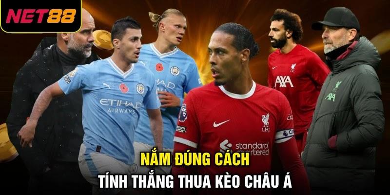 Nắm đúng cách tính thắng thua kèo châu Á Nắm đúng cách tính thắng thua kèo châu Á