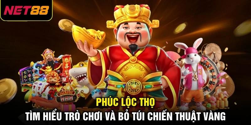 Phúc Lộc Thọ - Tìm Hiểu Trò Chơi Và Bỏ Túi Chiến Thuật Vàng 1 Phúc Lộc Thọ - Tìm Hiểu Trò Chơi Và Bỏ Túi Chiến Thuật Vàng