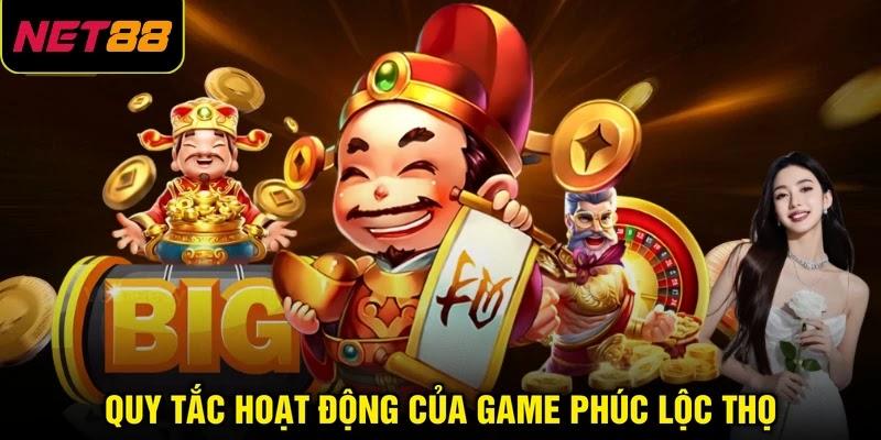 Quy tắc hoạt động của game Phúc Lộc Thọ Quy tắc hoạt động của game Phúc Lộc Thọ