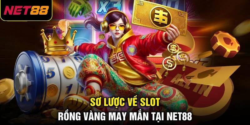 Sơ lược về slot Rồng Vàng May Mắn tại NET88 Sơ lược về slot Rồng Vàng May Mắn tại NET88