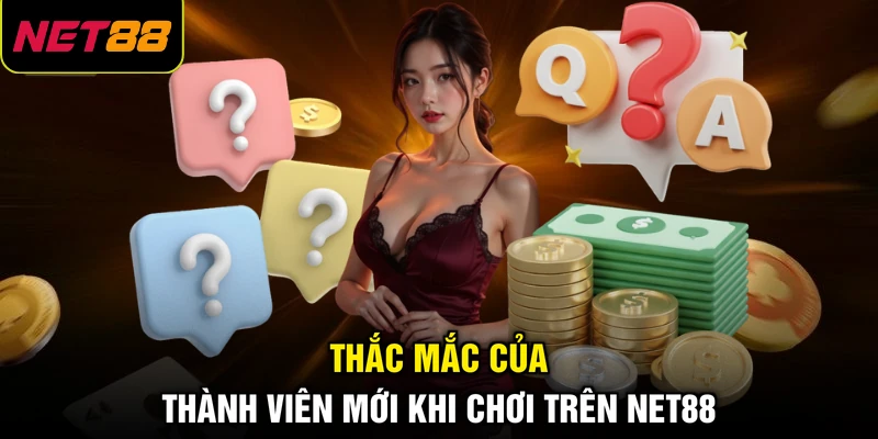 Thắc mắc của thành viên mới khi chơi trên NET88