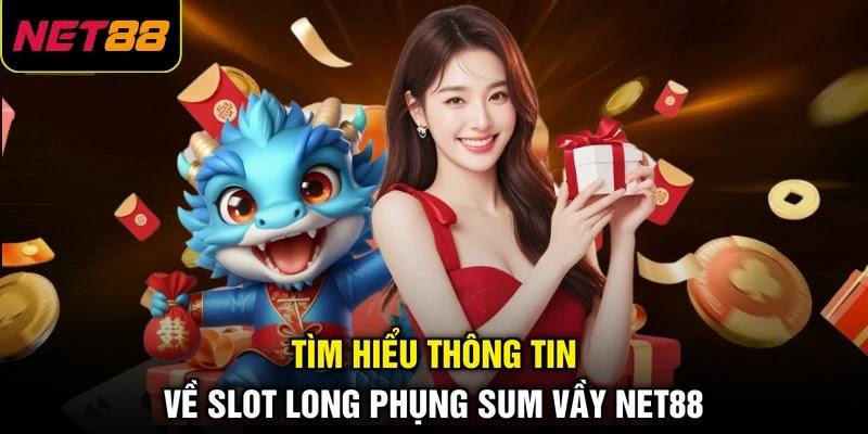 Tìm hiểu thông tin về slot Long Phụng Sum Vầy NET88 Tìm hiểu thông tin về slot Long Phụng Sum Vầy NET88